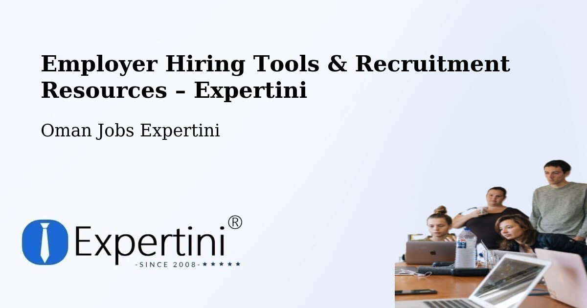 Employer Hiring Tools & Recruitment Resources – Şaḩam - Şaḩam, Oman Jobs Expertini