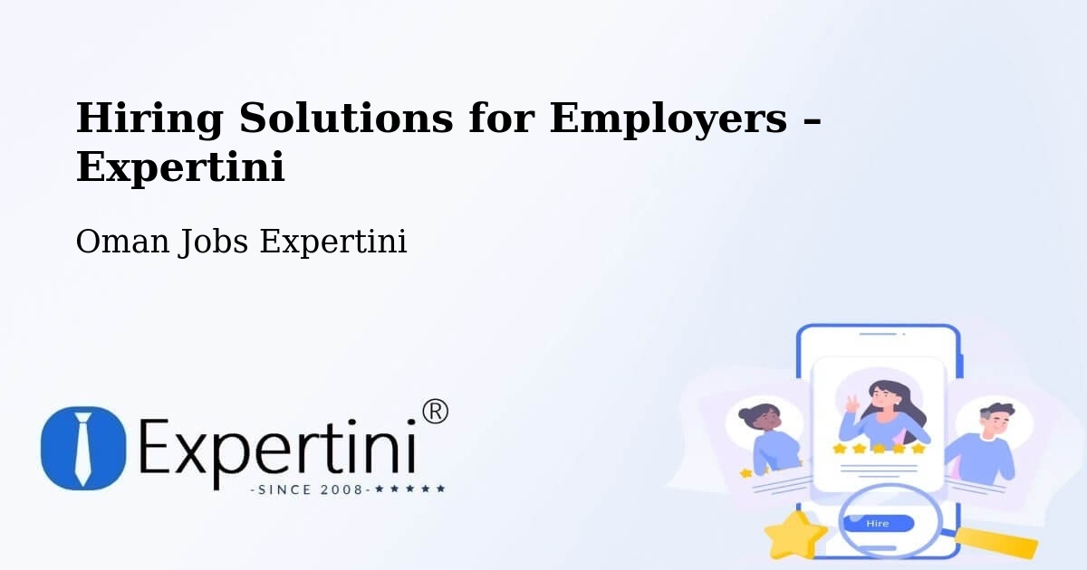 Hiring Solutions for Employers in Şaḩam - Şaḩam, Oman Jobs Expertini